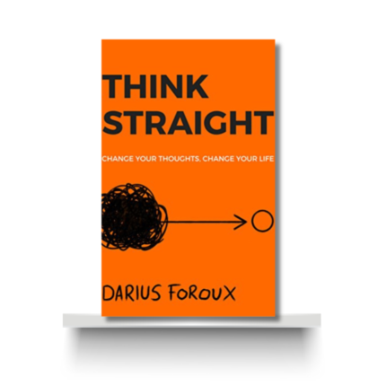 THINK STRAIGHT by DARIUS FOROUX