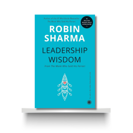 LEADERSHIP WISDOM by ROBIN SHARMA