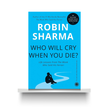 WHO WILL CRY WHEN YOU DIE? by ROBIN SHARMA