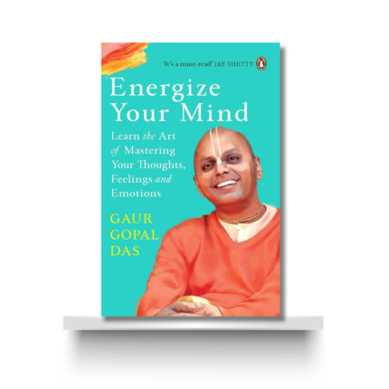 ENERGIZE YOUR MIND by GAUR GOPAL DAS