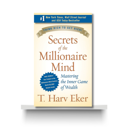 SECRETS OF THE MILLIONAIRE MIND by T. HARV EKER