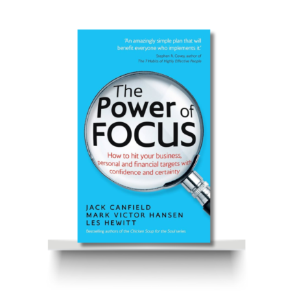THE POWER OF FOCUS by JACK CANFIELD, MARK VICTOR HANSEN, LES HEWITT