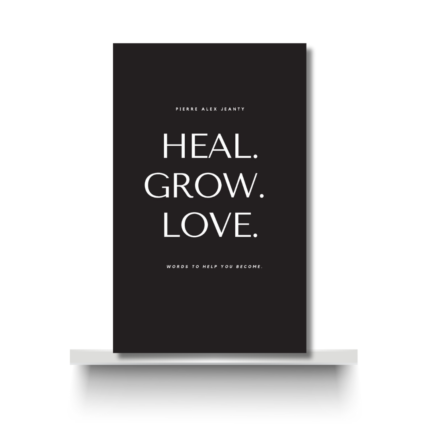 HEAL GROW LOVE by PIERRE ALEX JEANTY