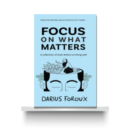 FOCUS ON WHAT MATTERS by DARIUS FOROUX